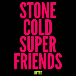 Stone Cold Super Friends - Lifted.jpg